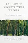 Landscape Architecture Theory: An Ecological Approach