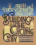 Building The Cycling City The Dutch Blueprint For Urban Vitality