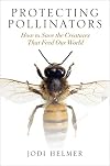 Protecting Pollinators: How to Save the Creatures that Feed Our World
