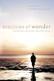 Practices Of Wonder Crossdisciplinary Perspectives