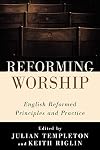 Reforming Worship: English Reformed Principles and Practice