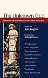 The Unknown God: Sermons Responding to the New Atheists