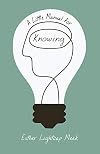 A Little Manual for Knowing