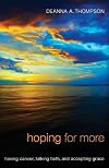 Hoping for More: Having Cancer, Talking Faith, and Accepting Grace