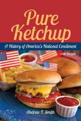 Ketchup Was a Fermented Fish Sauce Invented in Asia. Heinz Turned It Into Something Entirely Different. 2 Pure Ketchup