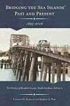 Bridging the Sea Island's Past and Present, 1893-2006: The History of Beaufort County, South Carolina