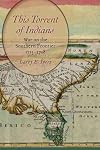 This Torrent of Indians: War on the Southern Frontier, 1715-1728
