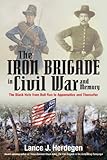 The Iron Brigade In Civil War And Memory The Black Hats From Bull Run To Appomattox And Thereafter