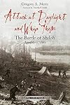 Attack at Daylight and Whip Them: The Battle of Shiloh, April 6-7, 1862 (Emerging Civil War Series)