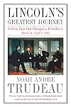 Lincoln’s Greatest Journey: Sixteen Days that Changed a Presidency, March 24 – April 8, 1865