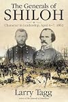The Generals of Shiloh: Character in Leadership, April 6-7, 1862