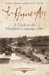 To Hazard All: A Guide to the Maryland Campaign, 1862 (Emerging Civil War Series)