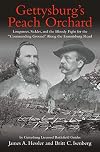 Gettysburg’s Peach Orchard: Longstreet, Sickles, and the Bloody Fight for the “Commanding Ground” Along the Emmitsburg Road