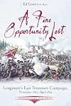 A Fine Opportunity Lost: Longstreet’s East Tennessee Campaign, November 1863 – April 1864 (Emerging Civil War Series)