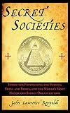 Secret Societies: Inside History's Most Notorious Secret Societies
