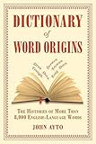 Dictionary Of Word Origins The Histories Of More Than 8000 Englishlanguage Words