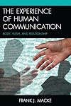 The Experience of Human Communication: Body, Flesh, and Relationship (The Fairleigh Dickinson University Press Series in Communication Studies)