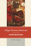 Filippo Tommaso Marinetti: The Artist and His Politics (The Fairleigh Dickinson University Press Series in Italian Studies)