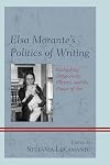 Elsa Morante's politics of writing : rethinking subjectivity, history, and the power of art