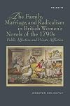 The family, marriage, and radicalism in British women's novels of the 1790s public affection and private affliction