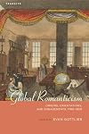 Global Romanticism: Origins, Orientations, and Engagements, 1760–1820 (Transits: Literature, Thought & Culture, 1650–1850)