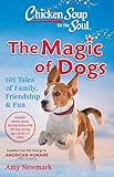 Chicken Soup For The Soul The Magic Of Dogs 101 Tales Of Family Friendship Fun