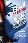 Fear of Crime in the United States: Causes, Consequences, and Contradictions