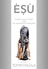 Esu: Yoruba God, Power, and the Imaginative Frontiers