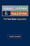 Israel, Jordan, and Palestine : the two-state imperative