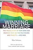 Winning Marriage The Inside Story Of How Samesex Couples Took On The Politicians And Punditsand Won