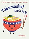 Tabemasho! Let's Eat!: A Tasty History of Japanese Food in America