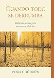 Cuando Todo Se Derrumba When Things Fall Apart Palabras Sabias Para Momentos Dificiles Spanish Edition