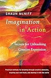 Imagination in Action: Secrets for Unleashing Creative Expression