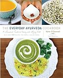 The Everyday Ayurveda Cookbook A Seasonal Guide To Eating And Living Well