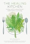 The Healing Kitchen: Cooking with Nourishing Herbs for Health, Wellness, and Vitality