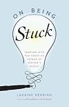 On Being Stuck: Tapping Into the Creative Power of Writer's Block
