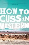 How to Cuss in Western: And Other Missives from the High Desert