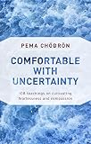 Comfortable With Uncertainty 108 Teachings On Cultivating Fearlessness And Compassion