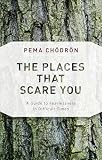The Places That Scare You A Guide To Fearlessness In Difficult Times Deckled Edge