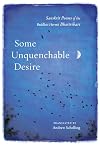 Some Unquenchable Desire: Sanskrit Poems of the Buddhist Hermit Bhartrihari