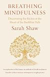 Breathing Mindfulness: Discovering the Riches at the Heart of the Buddhist Path