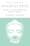 Mindfulness: Where It Comes From and What It Means (Buddhist Foundations)