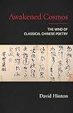 Awakened Cosmos The Mind Of Classical Chinese Poetry