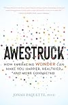 Awestruck: How Embracing Wonder Can Make You Happier, Healthier, and More Connected