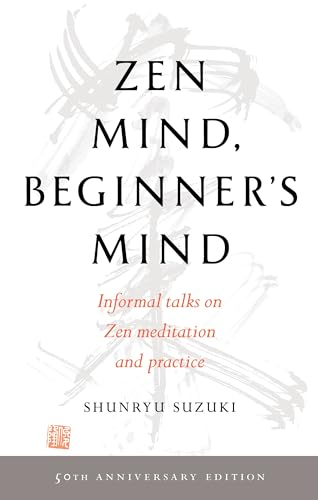 Zen Mind, Beginner's Mind: Informal Talks on Zen Meditation and Practice by Shunryu Suzuki