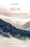 Silent Illumination: A Chan Buddhist Path to Natural Awakening