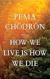 How We Live Is How We Die