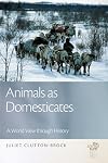 Animals as Domesticates: A World View through History (The Animal Turn)