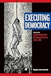 Executing Democracy, Volume Two: Capital Punishment and the Making of America, 1835-1843
