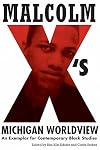 Malcolm X's Michigan Worldview: An Exemplar for Contemporary Black Studies